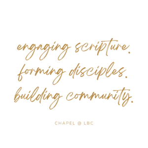 Chapel at LBC engaging scripture, forming disciples, building community. 